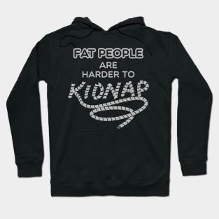 Fat People are Harder to Kidnap Hoodie